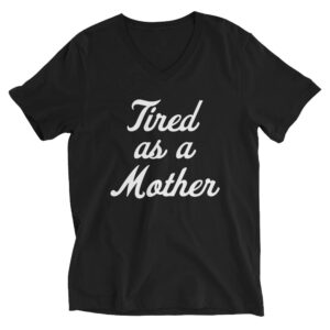 Tired as a Mother v-neck t-shirt