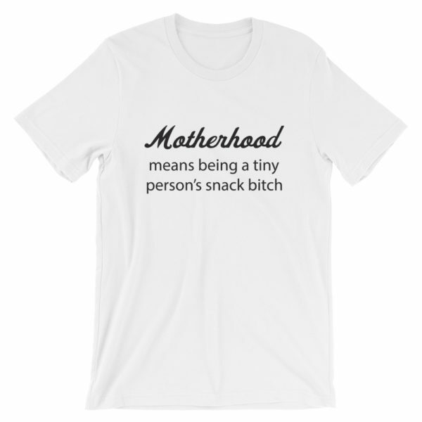 Motherhood means being a tiny person's snack bitch t-shirt - white