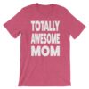 Present for mom - Totally Awesome Mom T-shirt