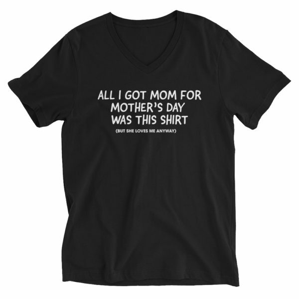 All I got mom for mother's day was this shirt t-shirt