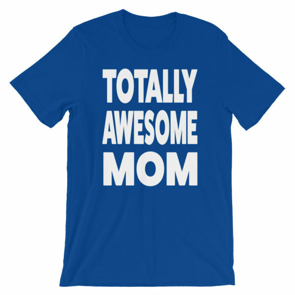 Gift for mom - Totally Awesome Mom T-shirt in blue
