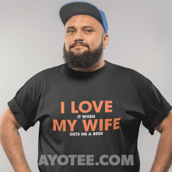 I love it when my wife... t-shirt for men