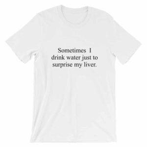 Drink to surprise my liver drinking t-shirt in white