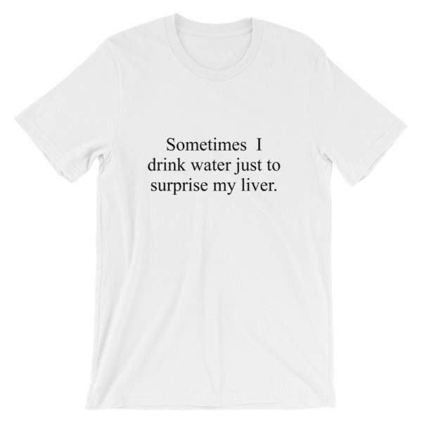 Drink to surprise my liver drinking t-shirt in white