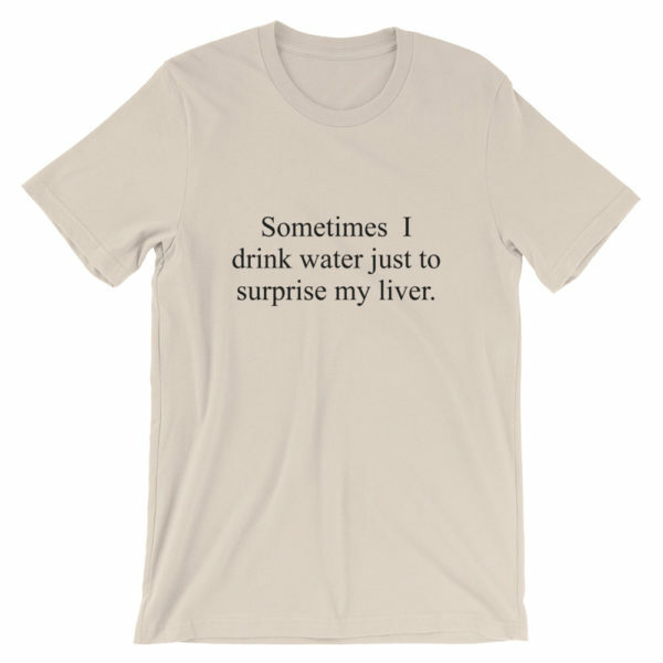 Drink to surprise my liver drinking t-shirt
