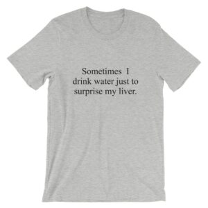 Gray Drink to surprise my liver drinking t-shirt