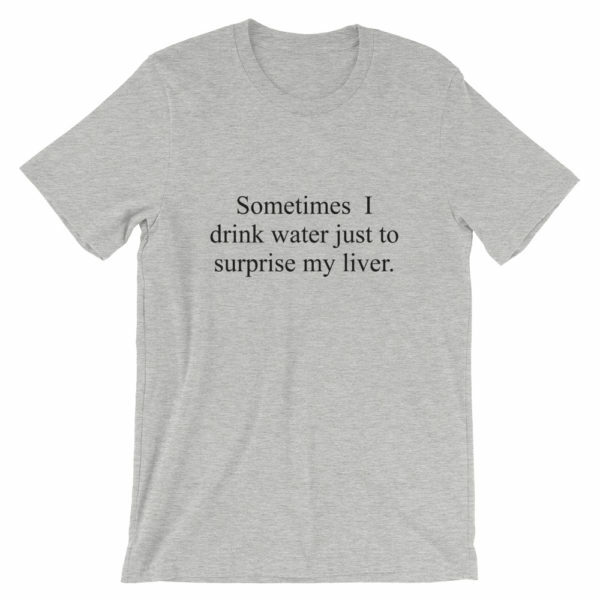 Gray Drink to surprise my liver drinking t-shirt