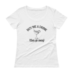 Women's buy me a drink then go away white t-shirt