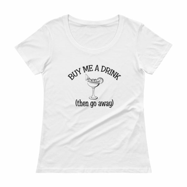 Women's buy me a drink then go away white t-shirt