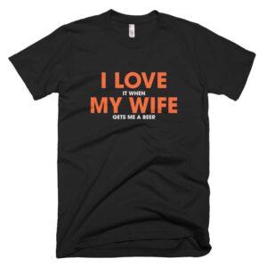 I love it when my wife t-shirt - black