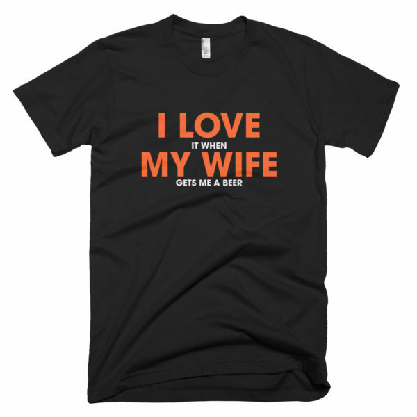 I love it when my wife t-shirt - black