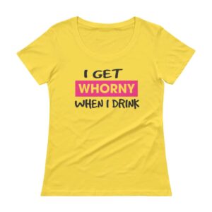 whorny when I drink yellow t-shirt