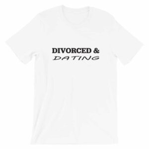 White - Divorced and Dating T-shirt