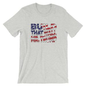 Build that wall Mr. Trump T-shirt