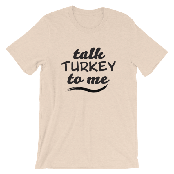 Talk Turkey To Me T-shirt