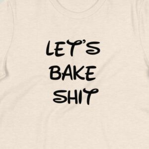 Lets bake shit funny thanksgiving holiday t-shirt