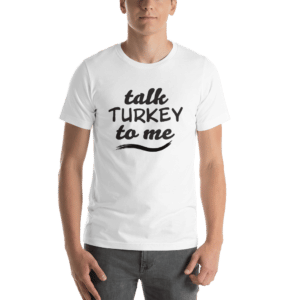 Talk turkey to me t-shirt