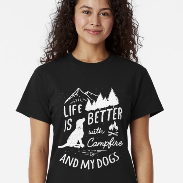 Life is better with a campfire and my dogs t-shirt