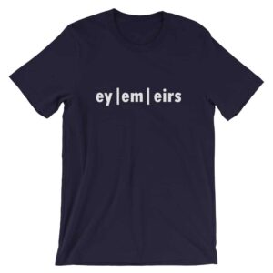 Ey - Em - Eirs Gender Pronouns T-shirt