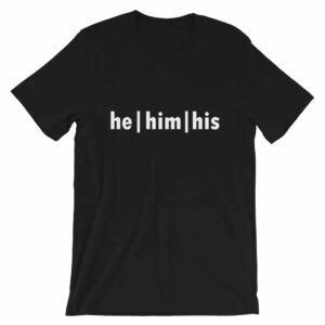 He - Him - His Gender Pronouns T-shirt