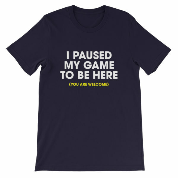 I paused my game to be here t-shirt - blue