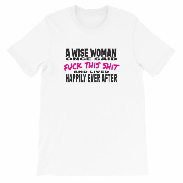 A wise woman once said t-shirt - white