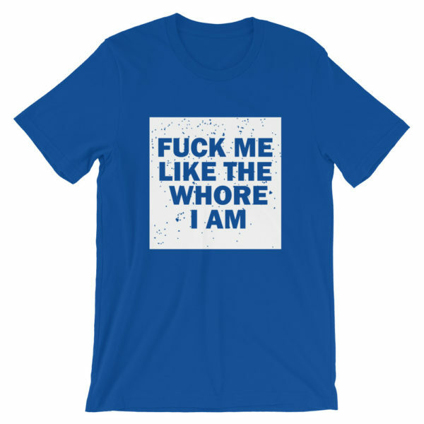 fuck me like the whore I am tshirt - blue