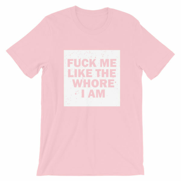 fuck me like the whore I am tshirt - pink