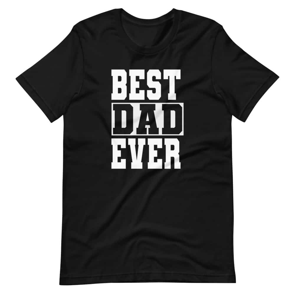 Gifts for dad - Best Dad Ever T-shirt