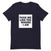 Fuck Me Like The Whore I Am T-Shirt - Image 2