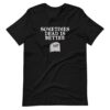 Sometimes Dead is Better Halloween t-shirt