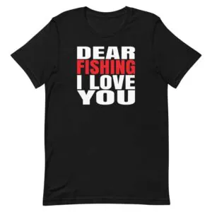 Dear Fishing I love you t-shirt black