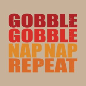 gobble gobble nap repeat