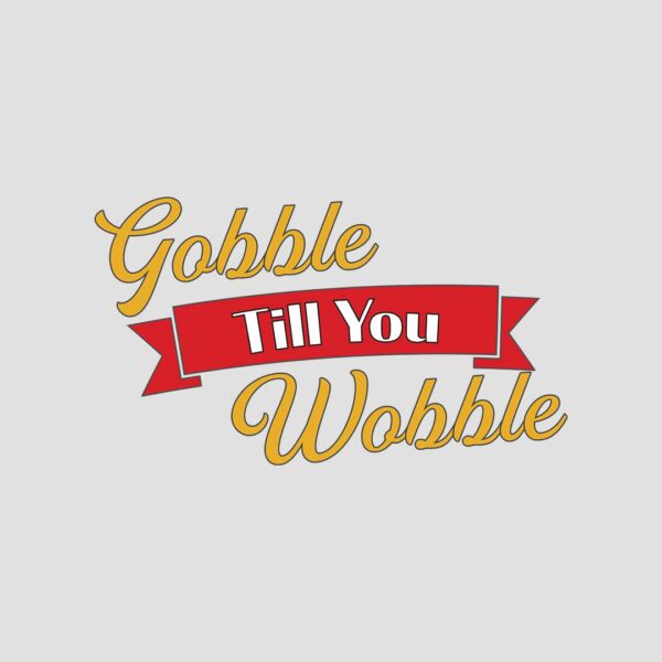 gobble till you wobble funny thanksgiving shirt