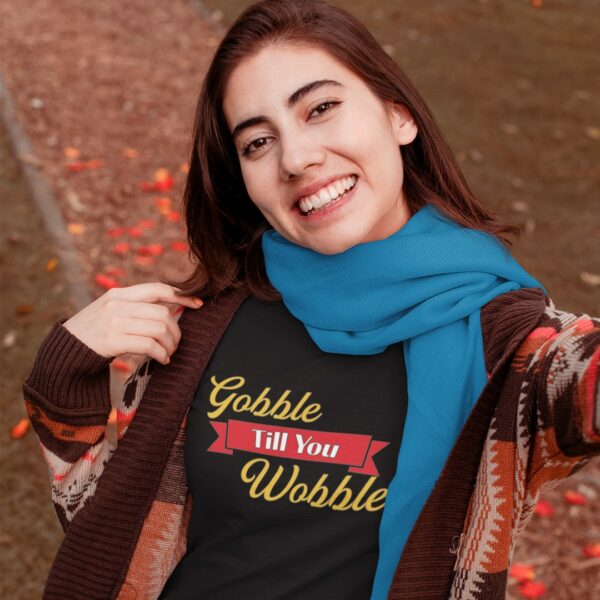 woman wearing the gobble till you wobble t-shirt