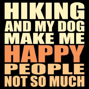 hiking and my dog make me happy