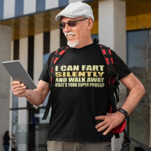 man wearing the I can fart silently then walk away t-shirt