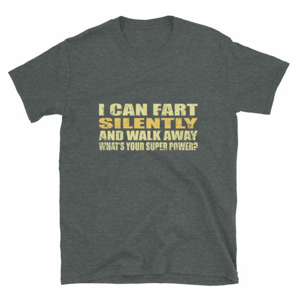 I can fart silently then walk away - heather