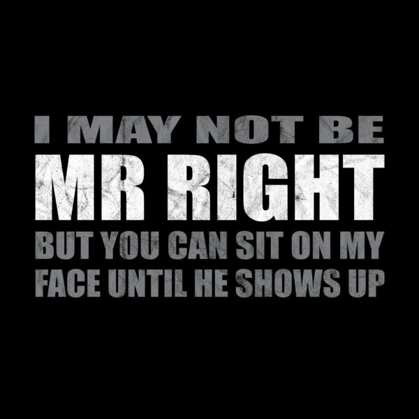 I may not br my right single guys shirt