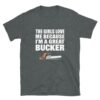 gray - the girls love me because I'm a Great Bucker funny logger t-shirt