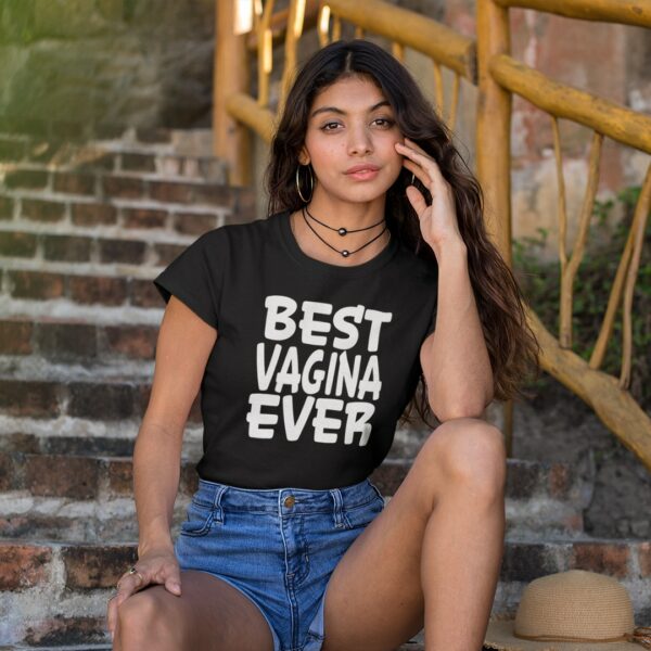 girl wearing a best vagina ever t-shirt