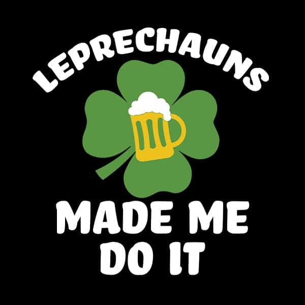 Leprechauns made me do it St. Patrick's Day t-shirt