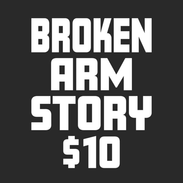 broken arm story $10 t-shirt