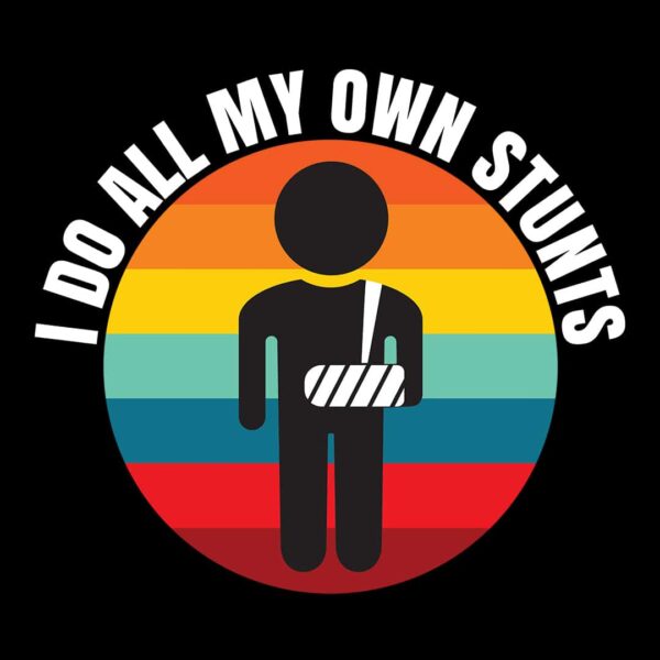 I Do All My Own Stunts Broken Arm T-Shirt