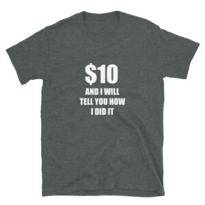 $10 and I will tell you how I did it broken arm or broken leg T-shirt - dark heather tshirt