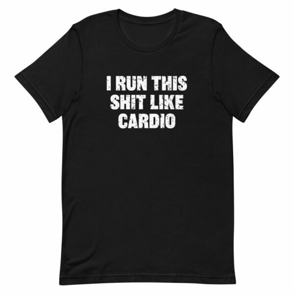 black I run this shit like cardio t-shirt