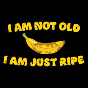 I am not old I am just ripe banana pun birthday present t-shirt