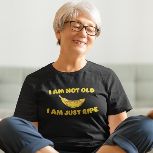I Am Just Ripe T-Shirt - Image 2