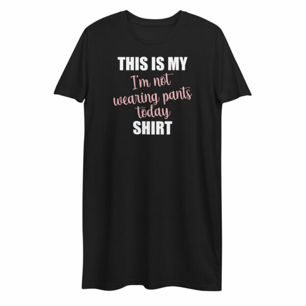 This is My I'm Not Wearing Pants Today Shirt T-shirt dress