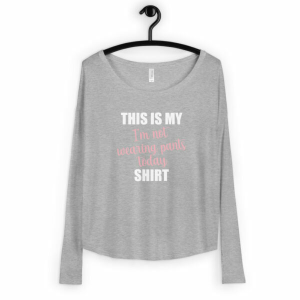 Ladies' Not Wearing Pants Today Long Sleeve Tee - Image 2